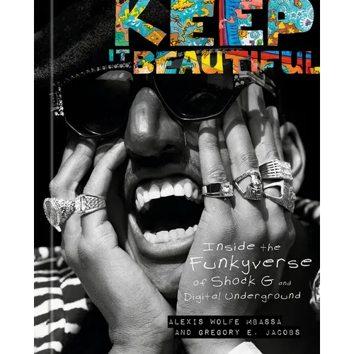 Cover of Keep It Beautiful: Shock G and Digital Underground by Alexis Wolfe Mbassa, Gregory E. Jacobs, Hardcover edition