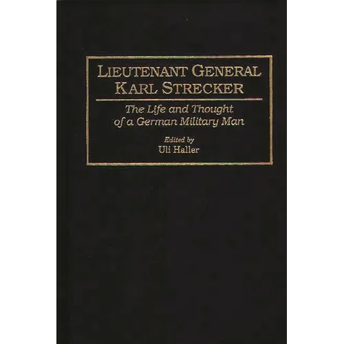 Lieutenant General Karl Strecker: The Life and Thought of a German Military Man