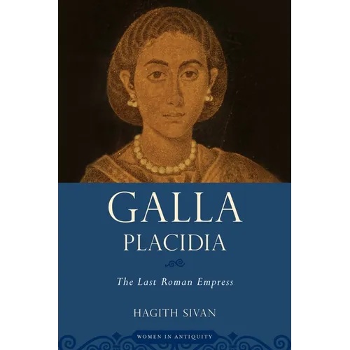 Galla Placidia: The Last Roman Empress