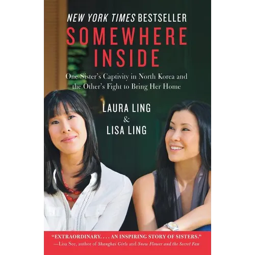 Somewhere Inside: One Sister's Captivity in North Korea and the Other's Fight to Bring Her Home