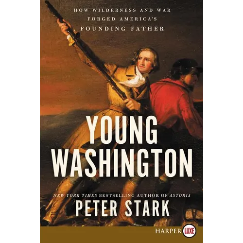 Young Washington: How Wilderness and War Forged America's Founding Father