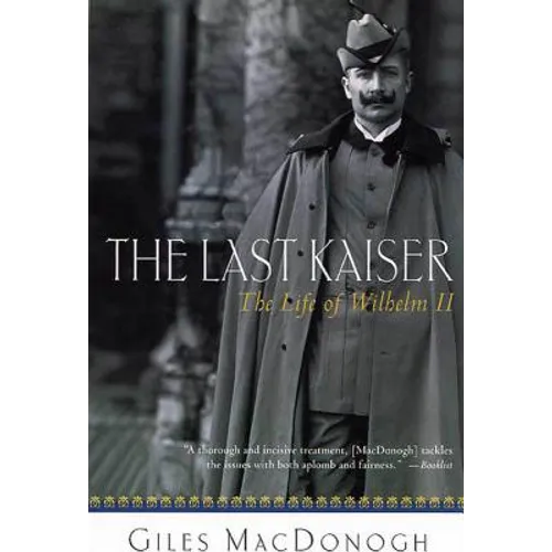 The Last Kaiser: The Life of Wilhelm II