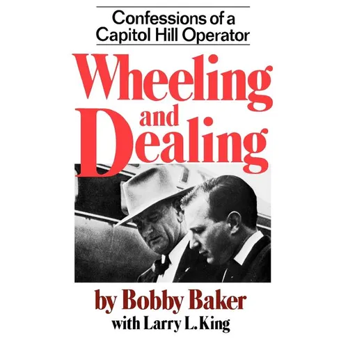 Wheeling and Dealing: Confessions of a Capitol Hill Operator