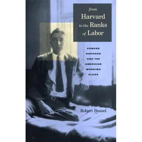 From Harvard to the Ranks of Labor: Powers Hapgood and the American Working Class