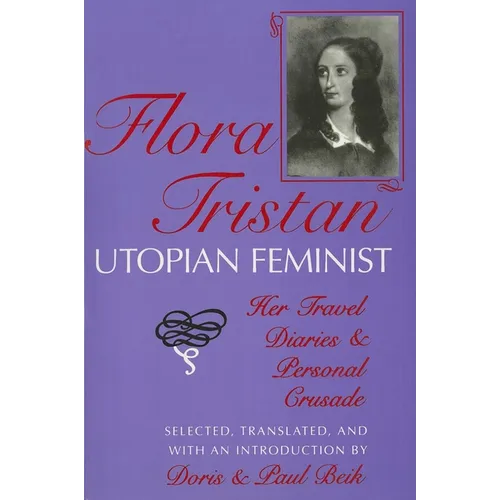 Flora Tristan, Utopian Feminist: Her Travel Diaries and Personal Crusade